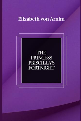 The Princess Priscilla's Fortnight: Regal Escapades [Annotated] von Independently published
